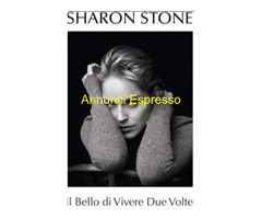Libro:IL BELLO DI VIVERE 2 VOLTE, SHARON STONE